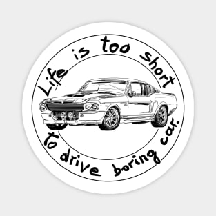 Life is too short to drive boring car Magnet